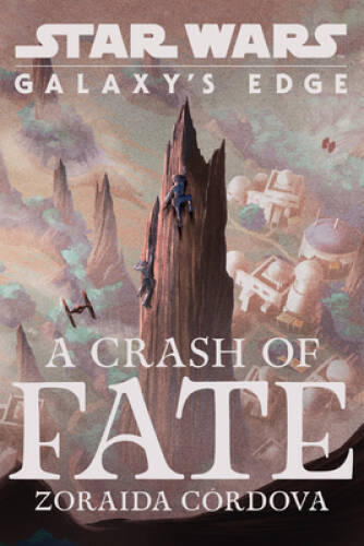 Star Wars: Galaxy’s Edge A Crash of Fate – Hardcover By Cordova, Zoraida – GOOD