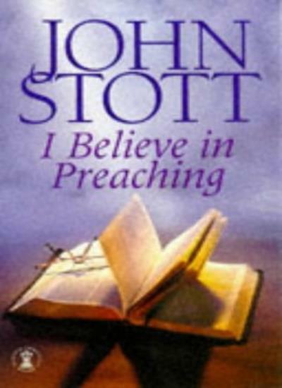 I Believe in Preaching By John R.W. Stott. 9780340488829