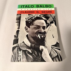 Italo Balbo : A Fascist Life by Claudio G. Segre (1990, Trade Paperback)