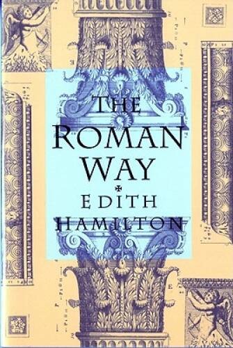 The Roman Way – Paperback By Hamilton, Edith – GOOD