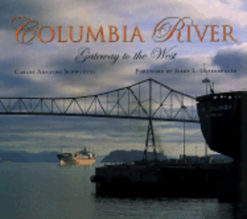 Columbia River: Gateway to the West by Carlos A Schwantes: Used