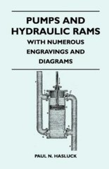 Pumps And Hydraulic Rams – With Numerous Engravings And Diagrams