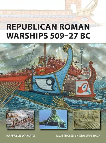 Raffaele D’Amato Republican Roman Warships 509–27 BC (Paperback) New Vanguard