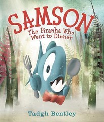 Samson: The Piranha Who Went to Dinner by Bentley, Tadgh