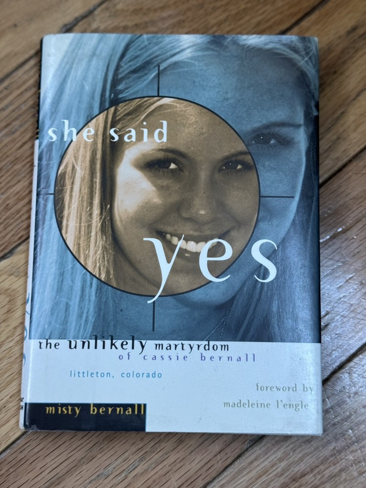 She Said Yes : The Unlikely Martyrdom of Cassie Bernall by Misty Bernall (1999,