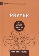 Prayer: How Praying Together Shapes the Church (9marks: Building Healthy – GOOD
