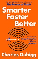 Smarter Faster Better: The Secrets of Being Productive in Life and Business by