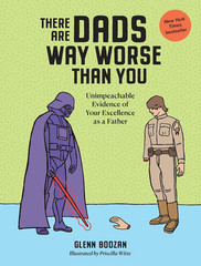 There Are Dads Way Worse than You: Unimpeachable Evidence of Your Excellence as