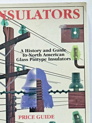 Insulators : A History & Guide to North American Glass Pintype Insulators 1999
