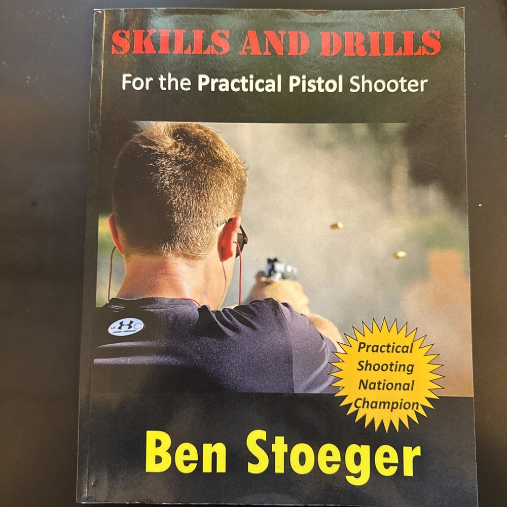Skills and Drills : For the Practical Pistol Shooter by Ben Stoeger