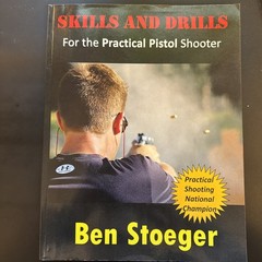 Skills and Drills : For the Practical Pistol Shooter by Ben Stoeger