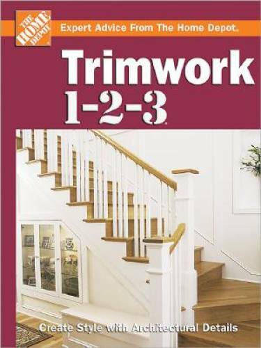 Trimwork 1-2-3 (The Home Depot) – Hardcover By The Home Depot – GOOD