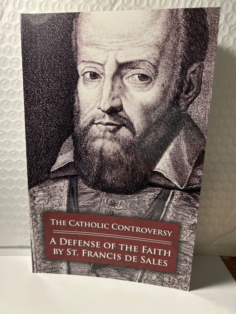 Catholic Controversy : St. Francis de Sales’ Defense of Christianity $10