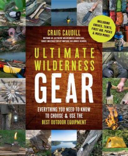 Ultimate Wilderness Gear: Everything You Need to Know to Choose and Use t – GOOD