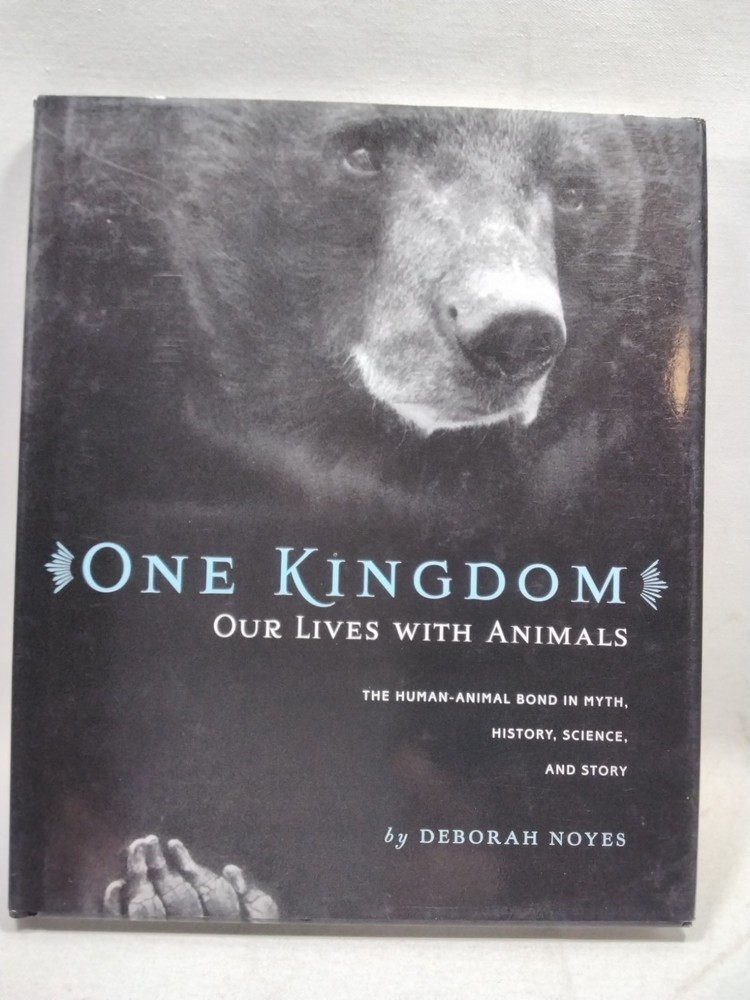 One Kingdom Our Lives With Animals Human-Animal Bond Deborah Noyes 1st Signed