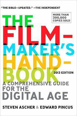Filmmaker’s Handbook : A Comprehensive Guide for the Digital Age: Fifth Edition