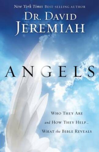 Angels: Who They Are and How They Help–What the Bible Reveals – VERY GOOD
