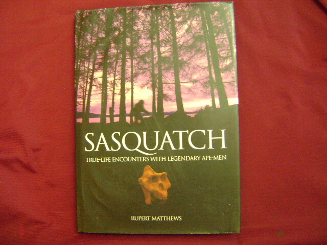 Matthews, Rupert. Sasquatch. True-Life Encounters with Legendary Ape-Men. 2008.