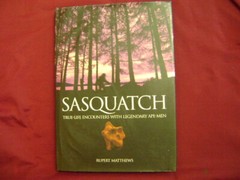 Matthews, Rupert. Sasquatch. True-Life Encounters with Legendary Ape-Men. 2008.