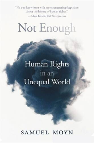 Not Enough: Human Rights in an Unequal World – Paperback By Moyn, Samuel – GOOD