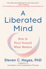 A Liberated Mind: How to Pivot Toward What Matters – Paperback – GOOD