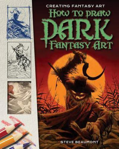How to Draw Dark Fantasy Art by Beaumont, Steve