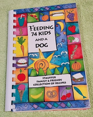 2009 Feeding 74 Kids and a Dog Cookbook 200 pages Stauffer Family & Friends