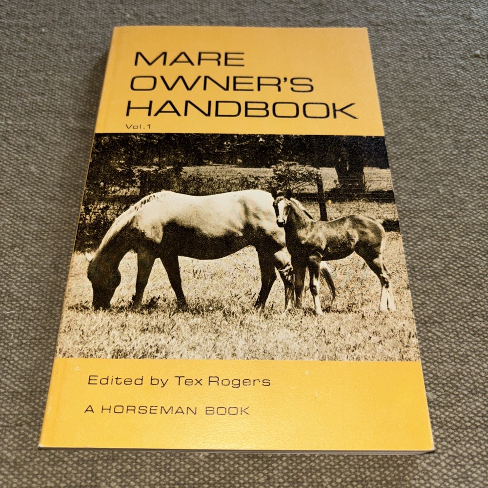Mare Owner’s Handbook Vol. 1 Edited by Tex Rogers A Horseman Book. 108 Pages
