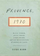 Provence, 1970: M.F.K. Fisher, Julia Child, James Beard, and the Reinvent – GOOD