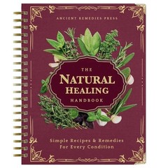The Natural Healing Handbook Spiral Bound Guide For Herbal Remedies And NaturalT