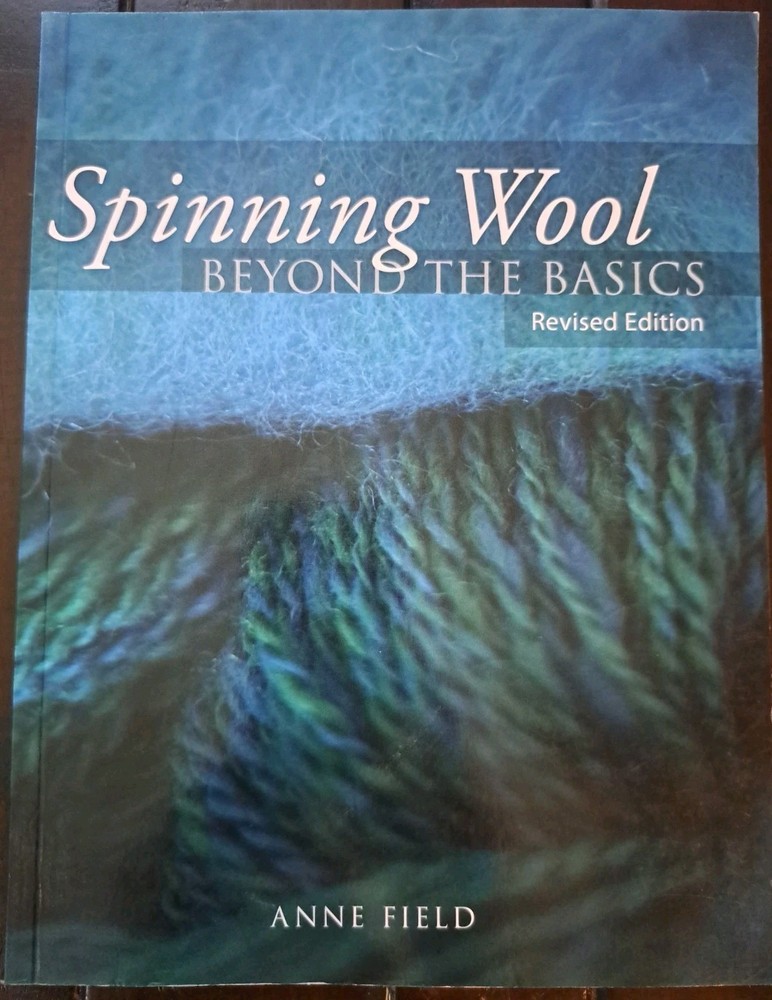 SPINNING WOOL: BEYOND THE BASICS By Anne Field *LIKE NEW*
