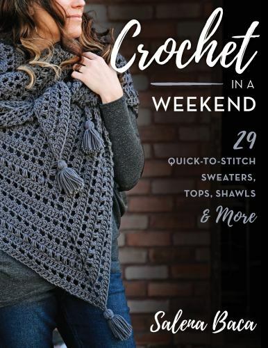 Crochet in a Weekend: 29 Quick-to-Stitch Sweaters, Tops, Shawls & More, Baca, Sa