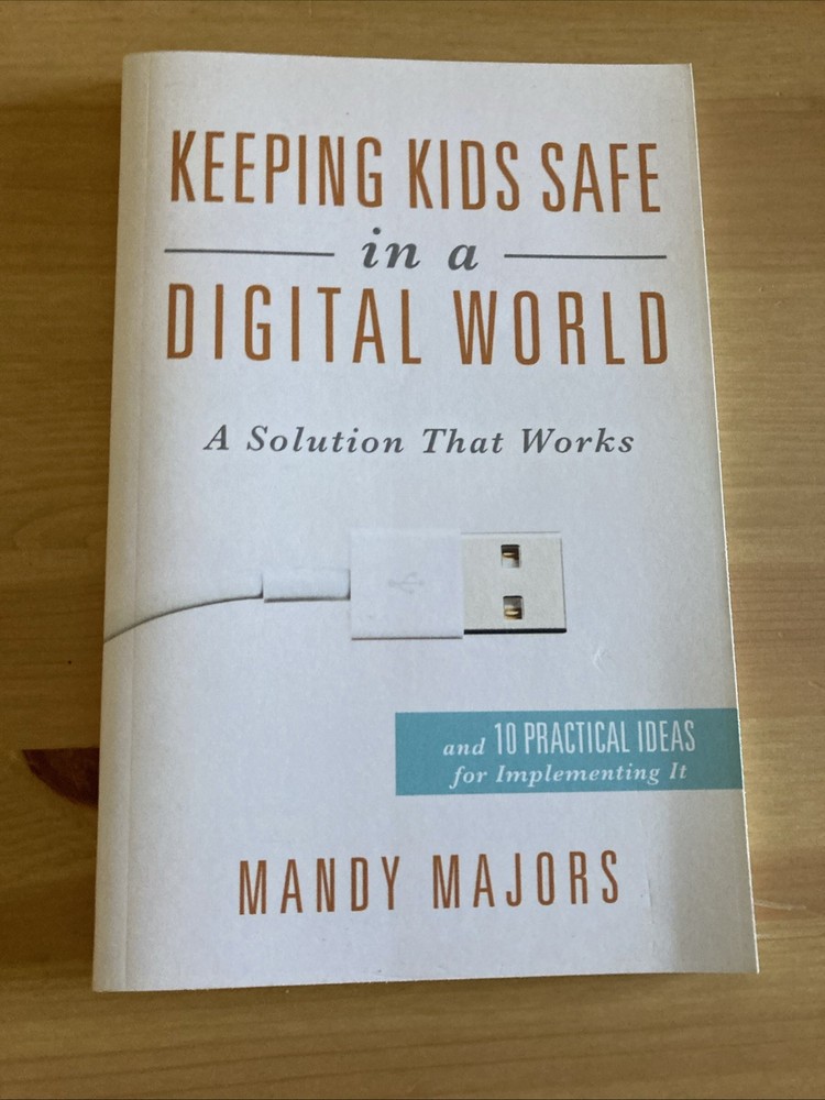 Keeping Kids Safe in a Digital World : A Solution That Works by Mandy Majors…