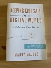 Keeping Kids Safe in a Digital World : A Solution That Works by Mandy Majors…