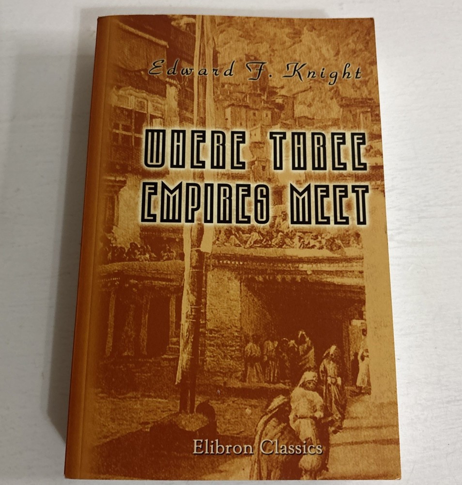 Where Three Empires Meet by Edward Frederick Knight – Facsimile Reprint