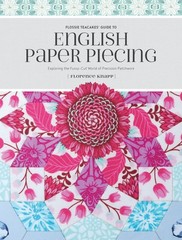 Flossie Teacakes’ Guide to English Paper Piecing: Exploring the Fussy-Cut Wo…