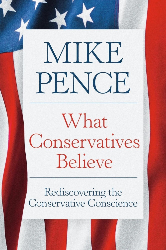 What Conservatives Believe by Mike Pence Hard Cover Brand New