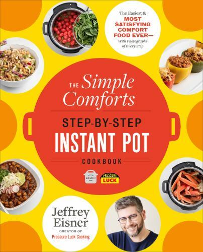 Simple Comforts Step-By-Step Instant Pot Cookbook Comfort Food Jeffrey Eisner