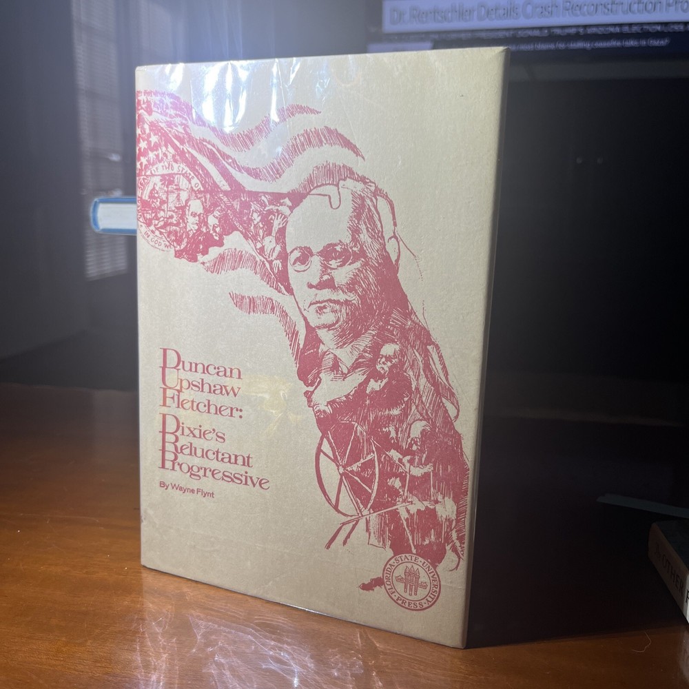 Duncan Upshaw Fletcher : Dixie’s Reluctant Progressive by Wayne J. Flynt…