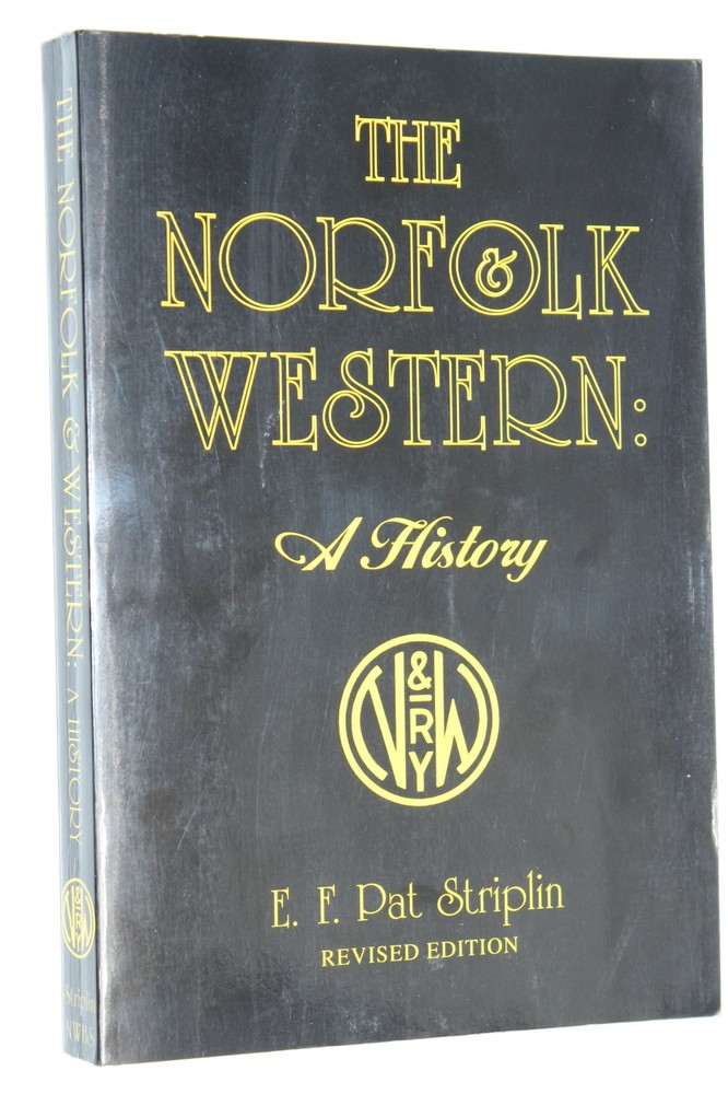 The Norfolk Western Railway : A History by E. F. Pat Striplin (1997) Revised