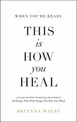 When You’re Ready, This Is How You Heal – Brianna Wiest – GOOD