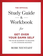 The Official Study Guide & Workbook for Get Over Your Damn Self by