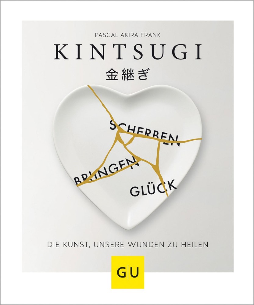 KINTSUGI – Scherben bringen Glück: Die Kunst, unsere Wunden zu heilen (Lebe …