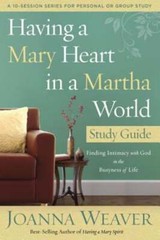 Having a Mary Heart in a Martha World (Study Guide): Finding Intimacy with God