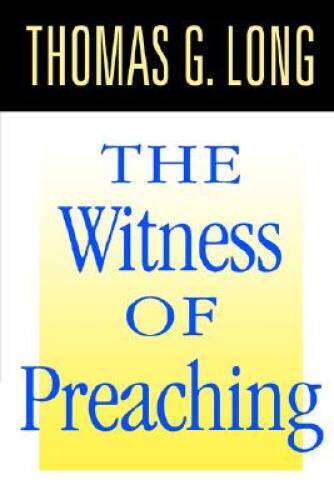 Witness of Preaching – Paperback By Long, Thomas G. – GOOD