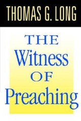 Witness of Preaching – Paperback By Long, Thomas G. – GOOD