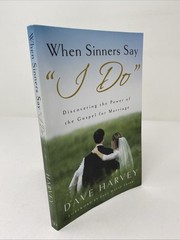 When Sinners Say “I Do”: Discovering the Power of the Gospel for Marriage Harvey