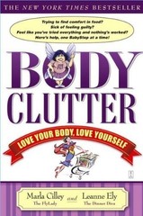 BODY CLUTTER: LOVE YOUR BODY, LOVE YOURSELF By Leanne Ely & Marla Cilley *Mint*