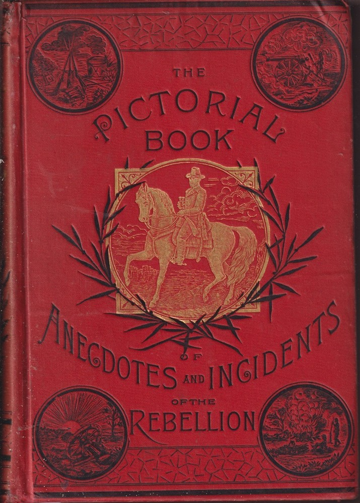 Pictorial Book of Anecdotes of the Rebellion By Kirklandd, Frazer Civil War 1889