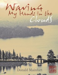 Waving My Hands in the Clouds: A 658 page China Memoir by Donald Mainfort